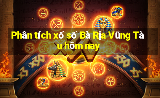 Phân tích xổ số Bà Rịa Vũng Tàu hôm nay