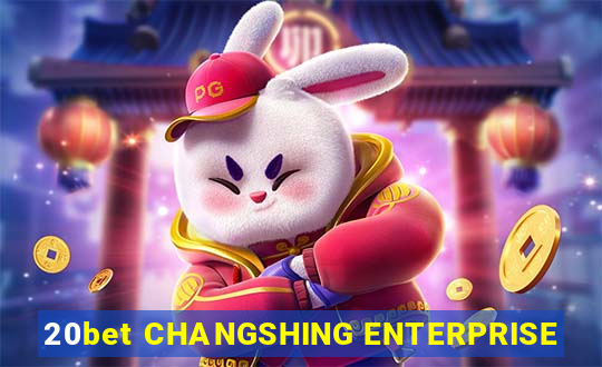 20bet CHANGSHING ENTERPRISE