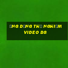 Ứng dụng thử nghiệm video bg