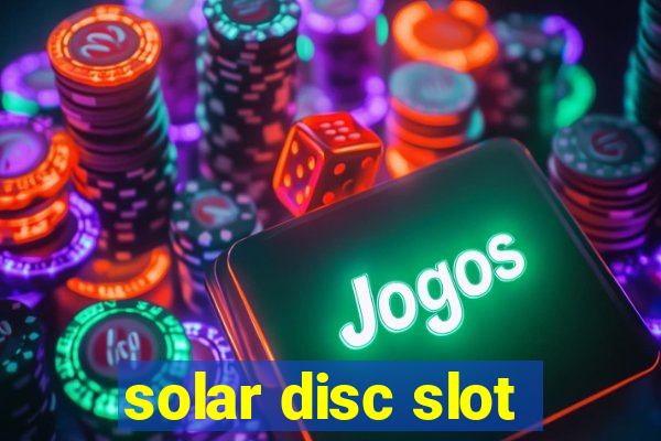 solar disc slot