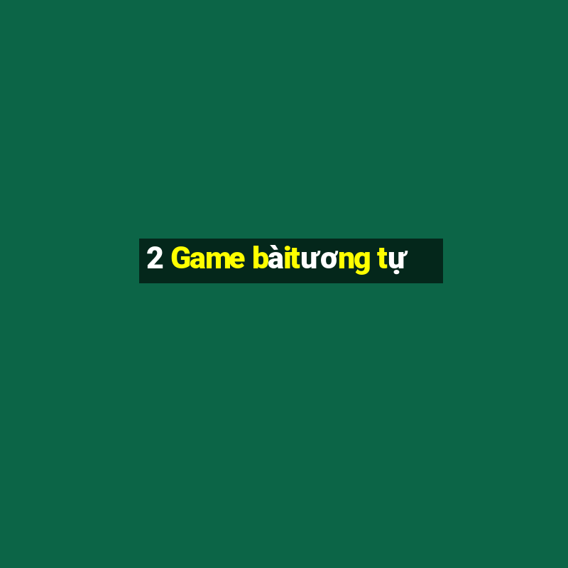 2 Game bàitương tự