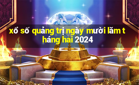 xổ số quảng trị ngày mười lăm tháng hai 2024