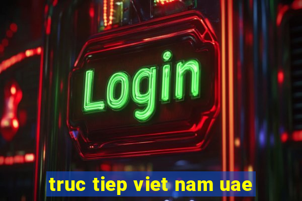 truc tiep viet nam uae