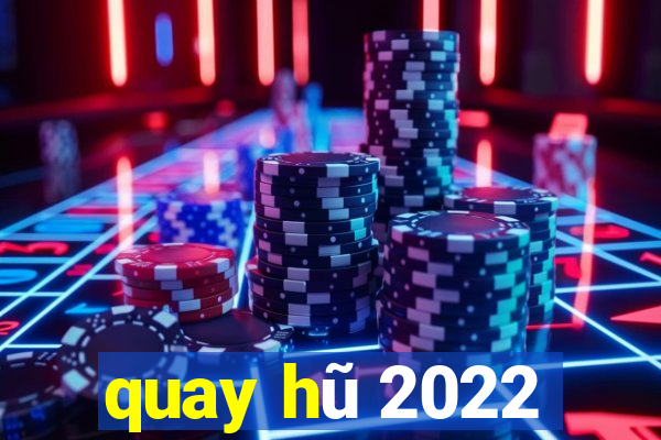 quay hũ 2022