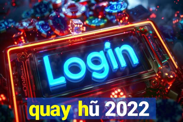 quay hũ 2022