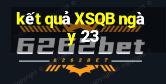 kết quả XSQB ngày 23