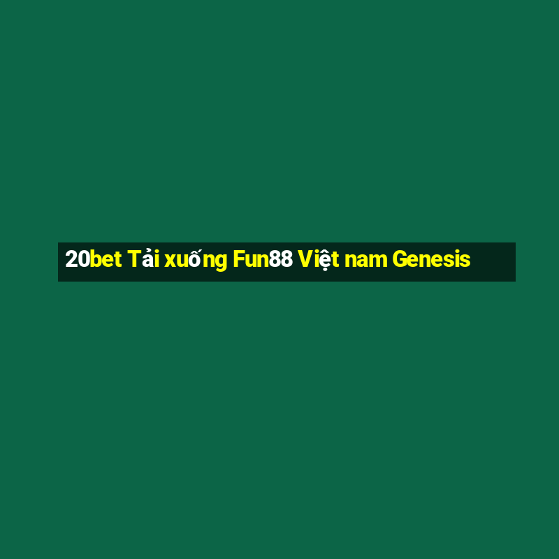 20bet Tải xuống Fun88 Việt nam Genesis