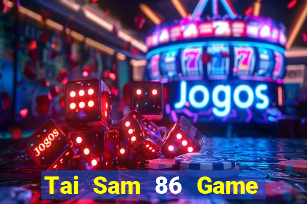 Tai Sam 86 Game Bài A88