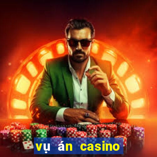 vụ án casino phú quốc