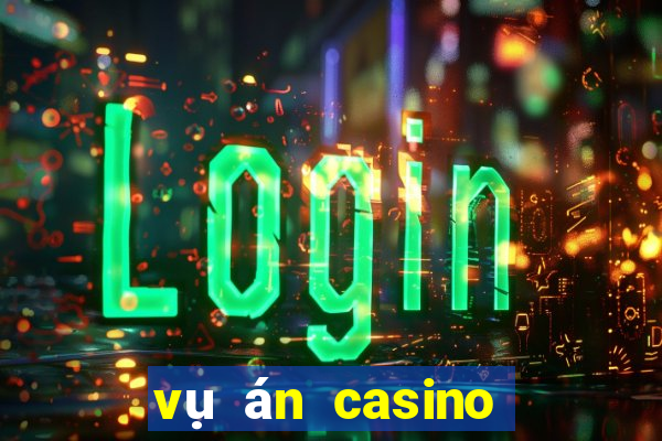 vụ án casino phú quốc