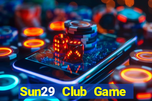 Sun29 Club Game Bài 1 Đổi 1