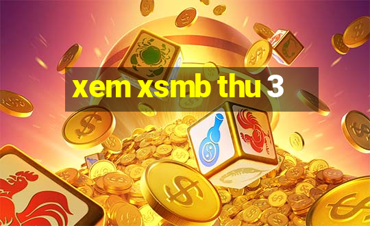 xem xsmb thu 3