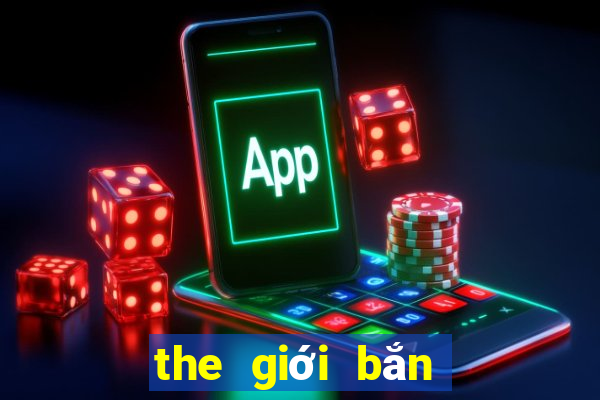 the gioi ban ca moi