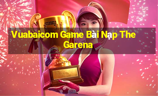 Vuabaicom Game Bài Nạp The Garena