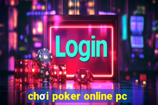 chơi poker online pc