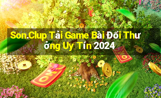 Son.Clup Tải Game Bài Đổi Thưởng Uy Tín 2024