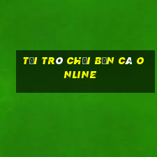 tải trò chơi bắn cá online