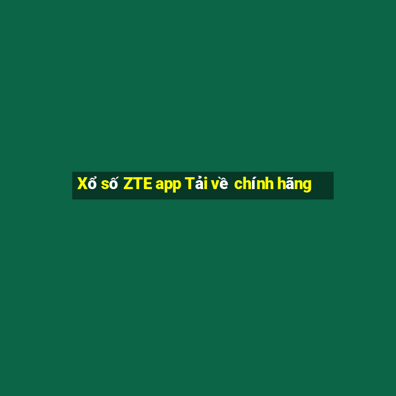 Xổ số ZTE app Tải về chính hãng