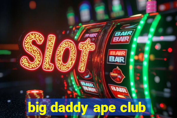 big daddy ape club