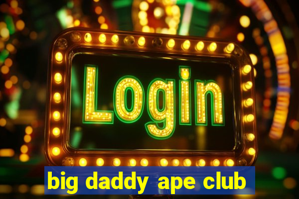 big daddy ape club