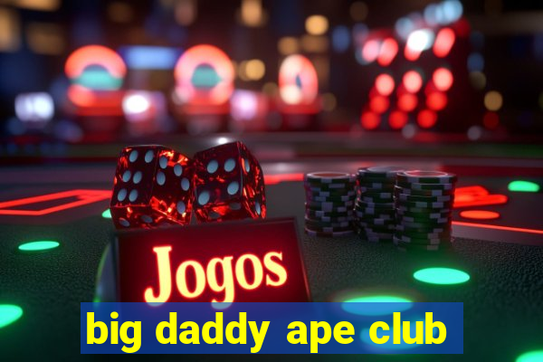 big daddy ape club