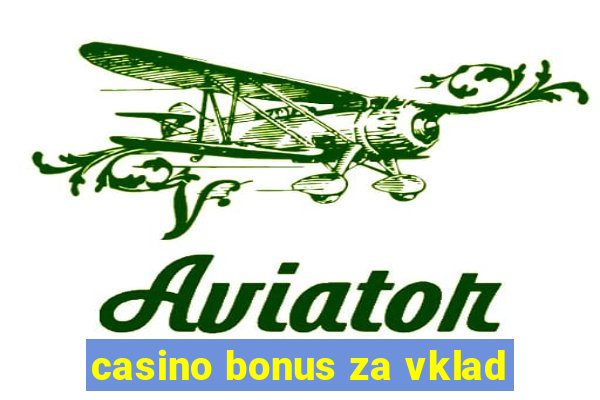 casino bonus za vklad