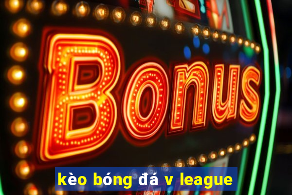 kèo bóng đá v league