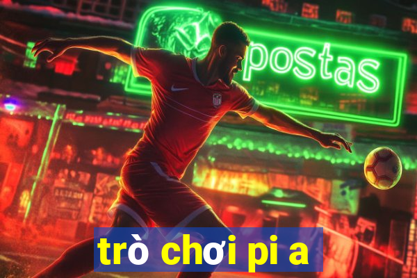 trò chơi pi a