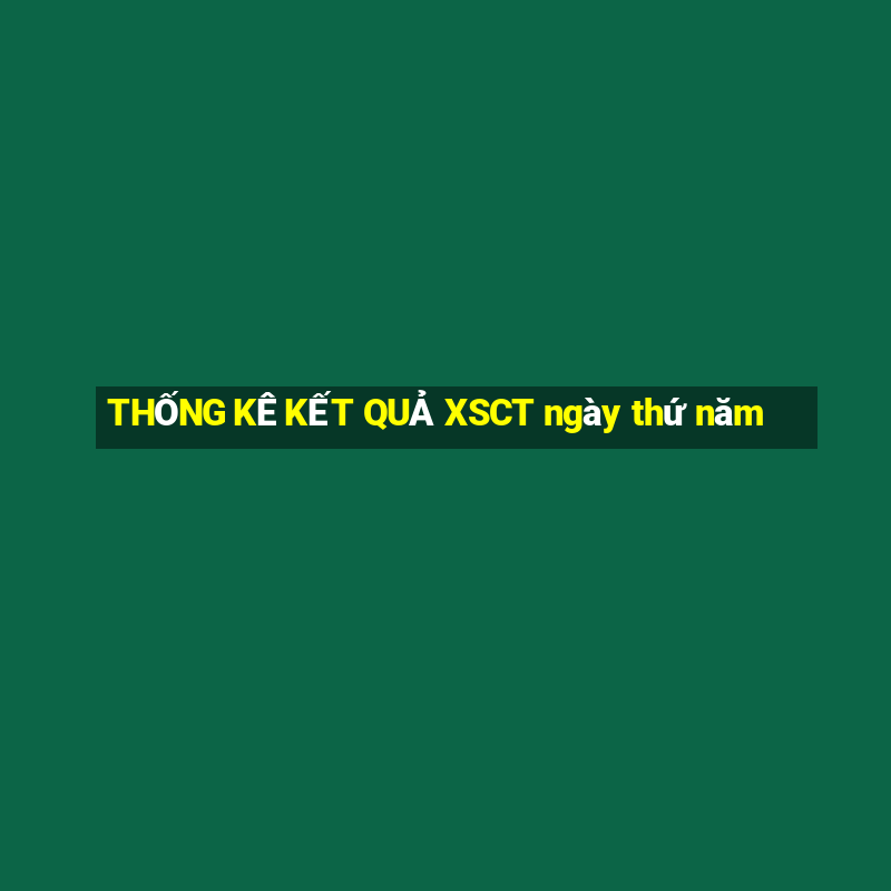 THỐNG KÊ KẾT QUẢ XSCT ngày thứ năm