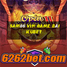 Sam86 Vin Game Bài Kubet