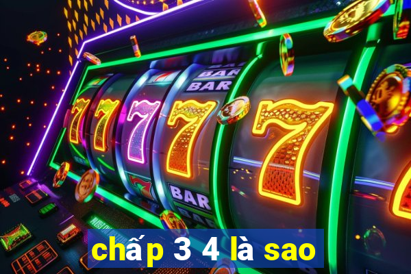 chấp 3 4 là sao