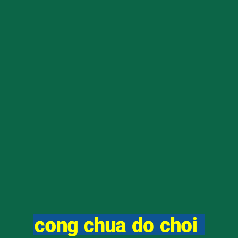 cong chua do choi