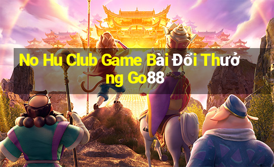 No Hu Club Game Bài Đổi Thưởng Go88