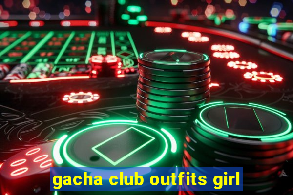 gacha club outfits girl