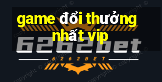 game đổi thưởng nhất vip