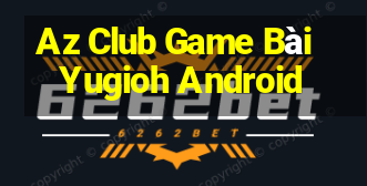 Az Club Game Bài Yugioh Android