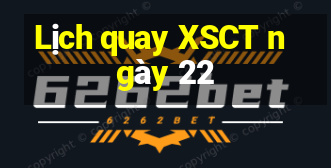 Lịch quay XSCT ngày 22