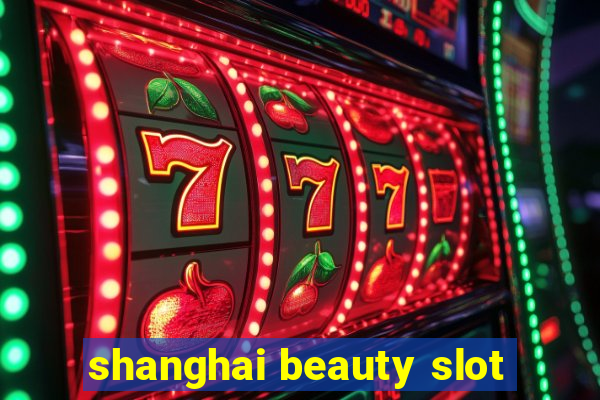 shanghai beauty slot