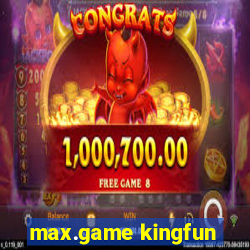 max.game kingfun