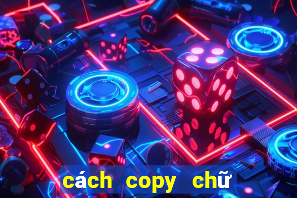 cách copy chữ trên web