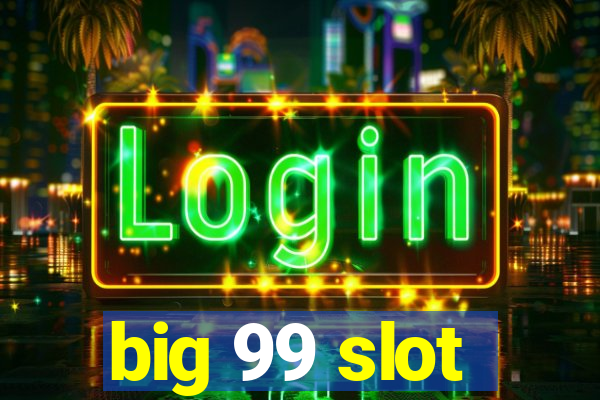 big 99 slot