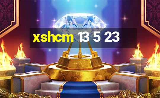 xshcm 13 5 23