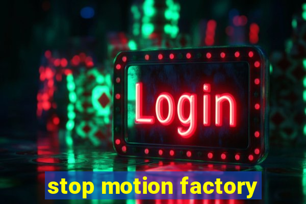 stop motion factory