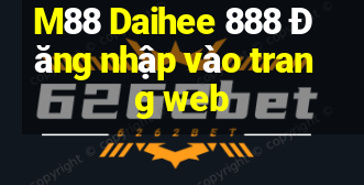 M88 Daihee 888 Đăng nhập vào trang web