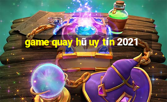 game quay hũ uy tín 2021