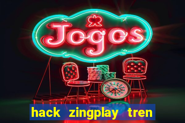 hack zingplay tren dien thoai