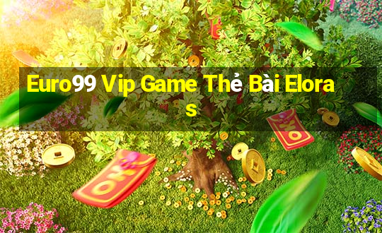 Euro99 Vip Game Thẻ Bài Eloras