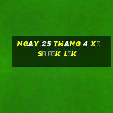 ngày 25 tháng 4 xổ số đắk lắk