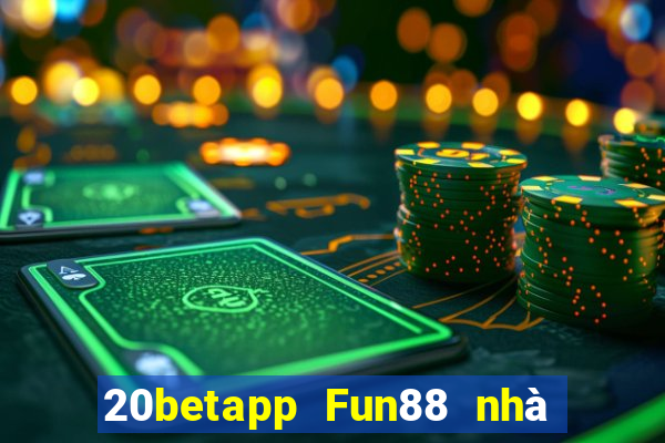 20betapp Fun88 nhà xổ số khách