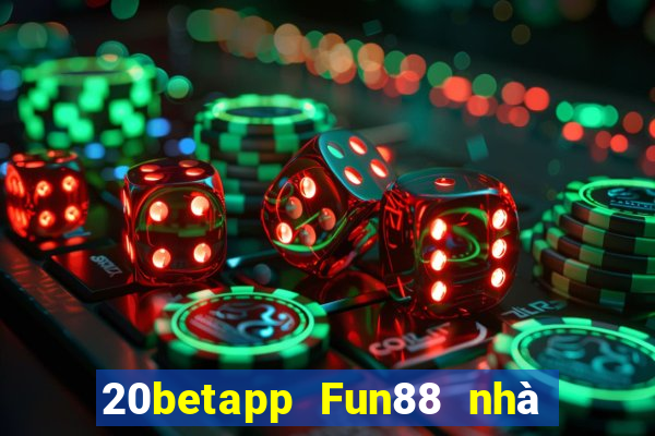 20betapp Fun88 nhà xổ số khách